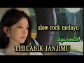 Download Lagu TERCABIK JANJIMU,,SLOW ROCK MELAYU PALING SEDIH