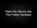 Make Me Wanna Die - The Pretty Reckless (Lyrics)