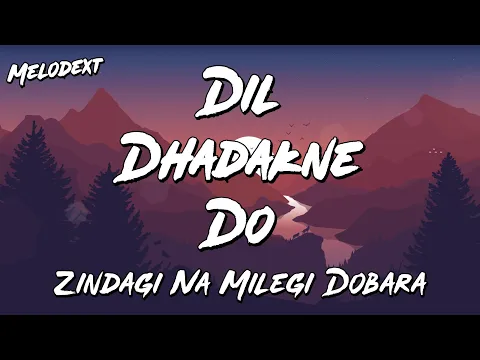 Download MP3 DIL DHADAKNE DO Lyrics | Zindagi Na Milegi Dobara | ZNMD | Melodext