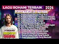 Lagu KUMPULAN NONSTOP LAGU ROHANI TERBAIK DAN POPULER AWAL TAHUN 2026