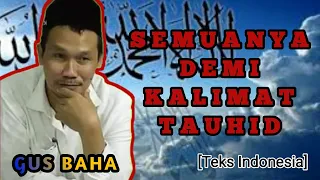 Download Gus Baha | Semuanya demi kalimat Tauhid | teks indonesia MP3