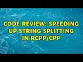 Code Review Speeding up string splitting in 2 Solutions