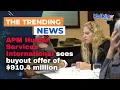 APM Human Services International sees buyout offer of 910 4 million