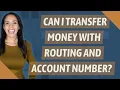 Can I transfer money with routing and account number