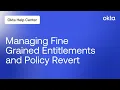 Managing Fine Grained Entitlements and Policy Revert Okta Support