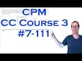 CPM CC Course 3 Chapter 7 Problem 111