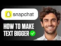 How to Make Text Bigger on Snapchat Easy Guide 2026