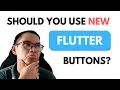 Should you use the new Flutter buttons