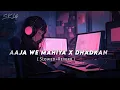 Download Lagu Aaja We Mahiya X Dhadkan Song ( Slowed + Reverb ) | Imran Khan X Mani Chopra | Danny B
