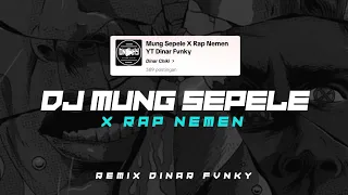 Download DJ MUNG SEPELE X RAP NEMEN || REMIX DINAR FVNKY MP3
