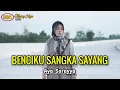 Lagu BENCIKU SANGKA SAYANG - SONIA ( COVER AYA SORAYYA )