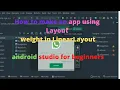 How to make app using Layout weight in LinearLayout in android studio for beginners
