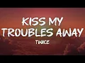 Download Lagu twice - kiss my troubles away (lyrics)