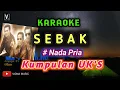 Download Lagu UKAYS -  SEBAK || KARAOKE NADA PRIA