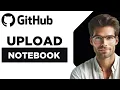 UPLOAD JUPYTER NOTEBOOK TO GITHUB UPDATED GUIDE