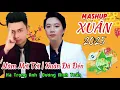 Lagu MASHUP XUÂN 2025 | XUÂN ĐÃ ĐẾN \u0026 NĂM MỚI TỚI | HÀ TRỌNG ANH \u0026 DƯƠNG MINH TUẤN .