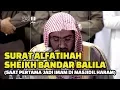 Download Lagu Surat Alfatihah Sheikh Bandar Balila Pertama Kali Mengimami Shalat di Masjidil Haram