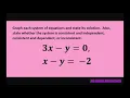 Graph system of linear equations Consistent Independent or Dependent or Inconsistent