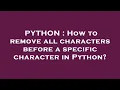 PYTHON How to remove all characters before a specific character in Python