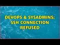 DevOps SysAdmins SSH Connection refused 4 Solutions