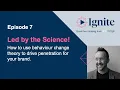 The Forge Presents Ignite Episode 7 How to use behaviour change theory to drive penetration