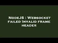 NodeJS Websocket failed Invalid frame header
