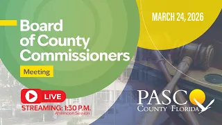 3 24 26 Pasco County Board of County Commissioner Meeting Afternoon Session