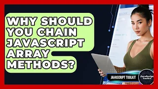 Why Should You Chain JavaScript Array Methods - JavaScript Toolkit