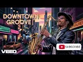 Lagu Downtown Groove - Feel the Funk and Move Your Feet! 🕺💃