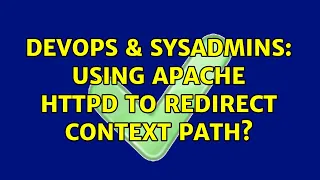 DevOps SysAdmins Using Apache httpd to redirect context path 2 Solutions