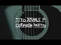 Download Lagu Corazon Partido - Tito Double P (Lyric Video)