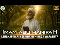 Kisah Imam Abu Hanifah – Lengkap Dari Kelahiran Hingga Wafatnya.