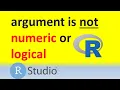 How to resolve Argument is not numeric or logical returning NA error in R or RStudio