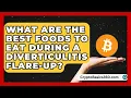 What Are the Best Foods to Eat During a Diverticulitis Flare-Up