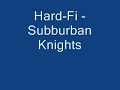 Hard-Fi - Suburban Knights