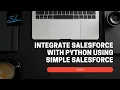 How to Integrate Salesforce with Python using Simple Salesforce - Python
