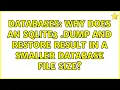 Databases Why does an sqlite3 dump and restore result in a smaller database file size