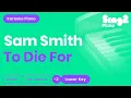 Download Lagu Sam Smith - To Die For (Lower Key) Piano Karaoke