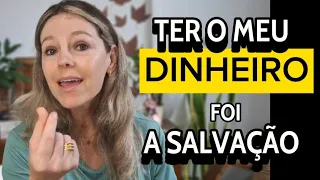 Porque ter o  próprio dinheiro vai  garantir sua vida mesmo em situações difíceis