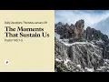 The Moments That Sustain Us - Daily Devotional