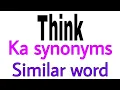 Synonyms of Think Think ka synonyms similar word of Think synonym of Think