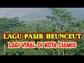 Download Lagu LAGU PASIR HEUNCEUT VIRAL DI KOTA CIAMIS