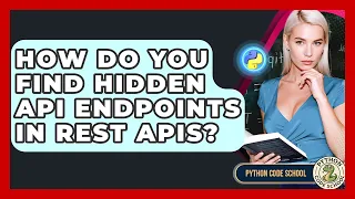 How Do You Find Hidden API Endpoints In REST APIs - Python Code School