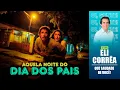 Download Lagu Aquela noite do dia dos pais | Eli Corrêa Oficial |