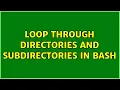Loop through directories and subdirectories in bash 2 Solutions