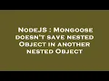 NodeJS Mongoose doesn t save nested Object in another nested Object