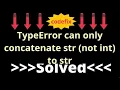 Understanding TypeError can only concatenate str not int to str