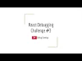 React Debugging Challenge - Deconstructed