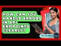 How Can You Handle Errors In API Endpoints Clearly - Server Logic Simplified