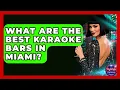 What Are The Best Karaoke Bars In Miami - Nightlife Experiences